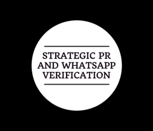 Strategic PR and WhatsApp verification